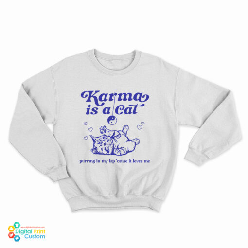 Karma Is A Cat Purring In My Lap ’Cause It Loves Me Sweatshirt