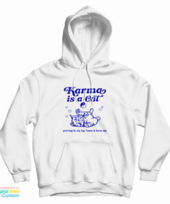 Karma Is A Cat Purring In My Lap ’Cause It Loves Me Hoodie