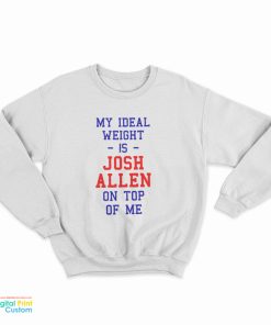 My Ideal Weight Is Josh Allen On Top Of Me Sweatshirt