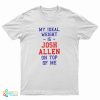 My Ideal Weight Is Josh Allen On Top Of Me T-Shirt