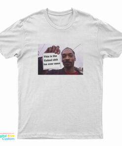 Snoop Dogg This Is The Cutest Shit Ive Ever Seen T-Shirt