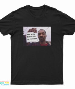 Snoop Dogg This Is The Cutest Shit Ive Ever Seen T-Shirt