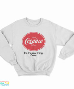 Enjoy Cocaine It's The Real Things Coke Sweatshirt