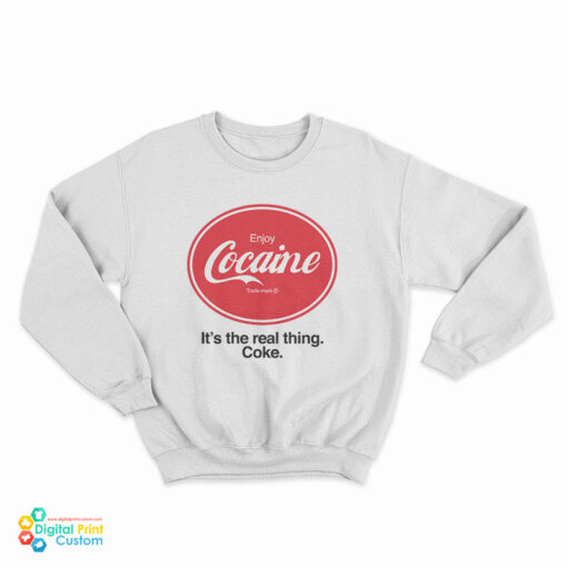 Enjoy Cocaine It's The Real Things Coke Sweatshirt