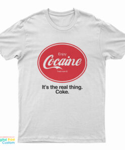Enjoy Cocaine It's The Real Things Coke T-Shirt
