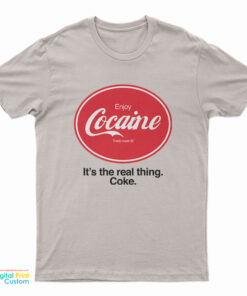 Enjoy Cocaine It's The Real Things Coke T-Shirt