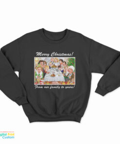 Merry Christmas From Our Family To Yours Sweatshirt