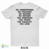 No Homophobia No Violence No Racism No Sexism Yes Kindness Yes Peace Yes Equality Yes Love T-Shirt