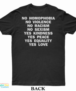 No Homophobia No Violence No Racism No Sexism Yes Kindness Yes Peace Yes Equality Yes Love T-Shirt