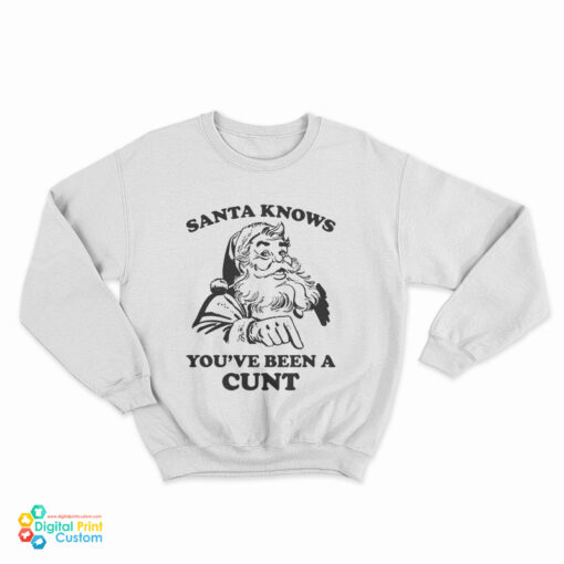 Santa Knows You've Been A Cunt Sweatshirt