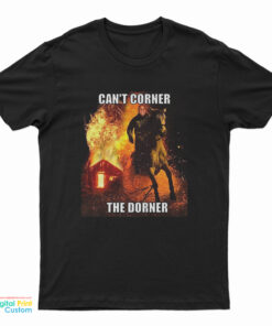 Can't Corner The Dorner T-Shirt