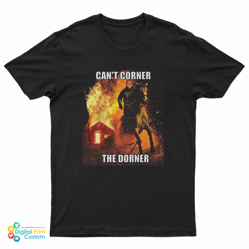 Can't Corner The Dorner T-Shirt
