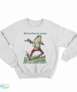 Frog Strawberry Jams But My Glock Don't Sweatshirt