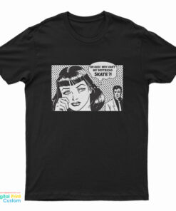 Oh God Why Can't My Boyfriend Skate T-Shirt
