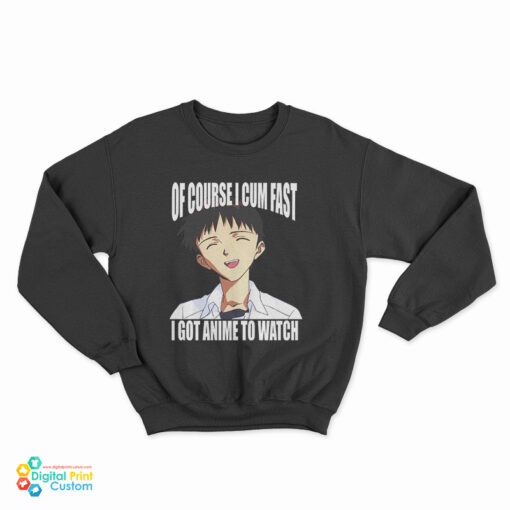 Shinji Ikari Of Course I Cum Fast I Got Anime To Watch Sweatshirt