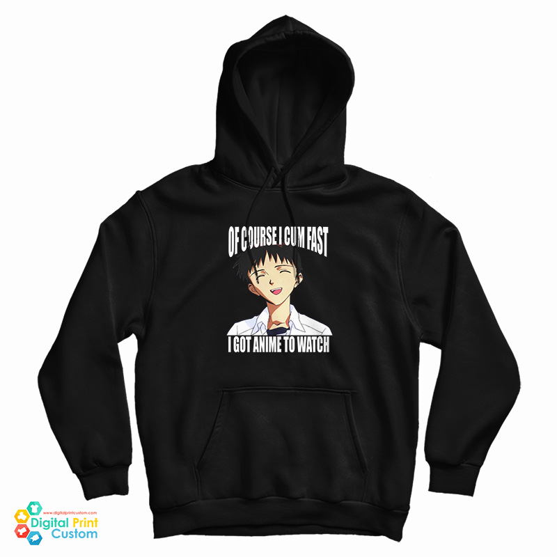 Shinji Ikari Of Course I Cum Fast I Got Anime To Watch Hoodie