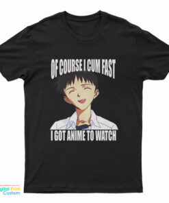 Shinji Ikari Of Course I Cum Fast I Got Anime To Watch T-Shirt