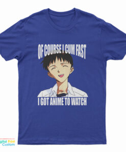 Shinji Ikari Of Course I Cum Fast I Got Anime To Watch T-Shirt