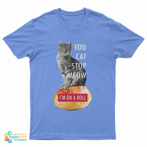 You Cat Stop Meow I'm On A Roll Demetri's Cobra Kai T-Shirt