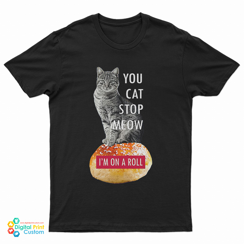 You Cat Stop Meow I'm On A Roll Demetri's Cobra Kai T-Shirt