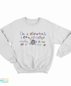 I'm A Mirrorball I Can Change Everything About Me To Fit In Sweatshirt