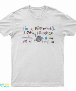 I'm A Mirrorball I Can Change Everything About Me To Fit In T-Shirt