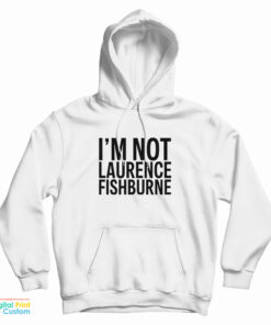 Samuel L. Jackson - I'm not Laurence Fishburne Hoodie