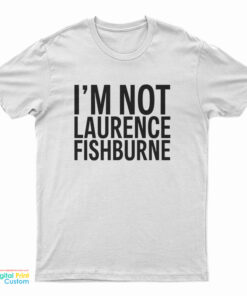 Samuel L. Jackson - I'm not Laurence Fishburne T-Shirt