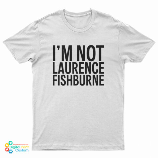 Samuel L. Jackson - I'm not Laurence Fishburne T-Shirt