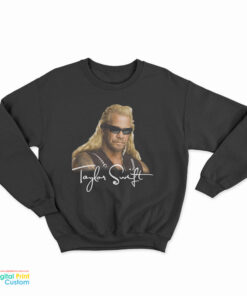 Taylor Swift Dog The Bounty Hunter Sweatshirt