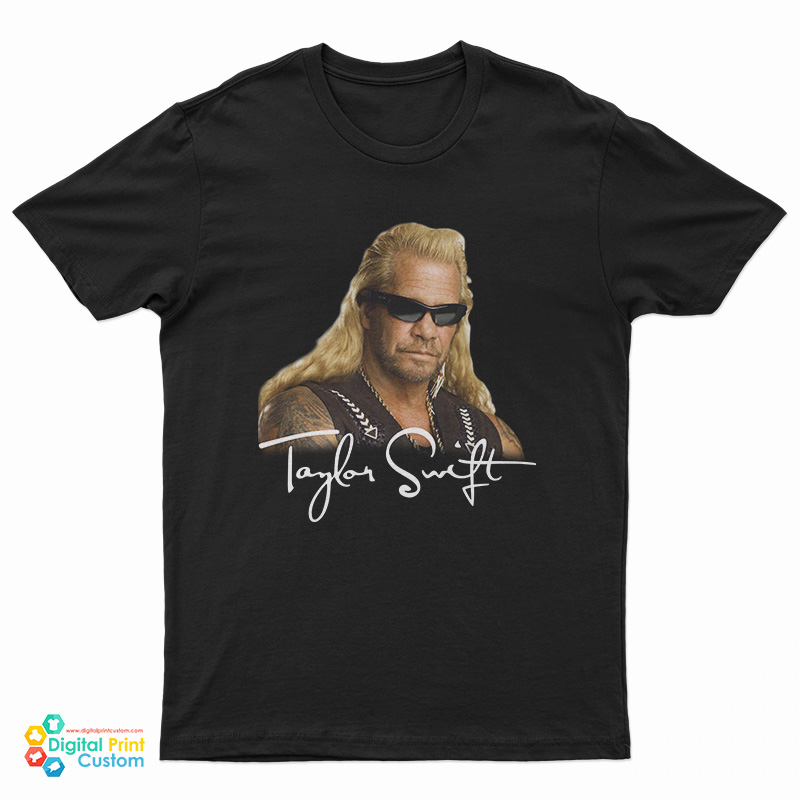 Taylor Swift Dog The Bounty Hunter T-Shirt