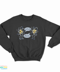Tom Holland - I Lost My Electron Are You Positive Sweatshirt