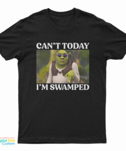 Can't Today I'm Swamped Shrek Meme T-Shirt