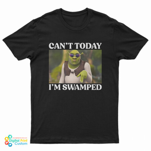Can't Today I'm Swamped Shrek Meme T-Shirt