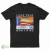 Costco Hot Dog Combo I Got That Dog In Me T-Shirt