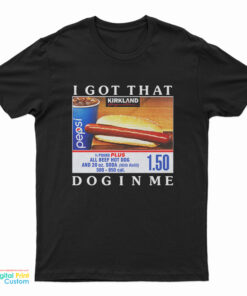 Costco Hot Dog Combo I Got That Dog In Me T-Shirt