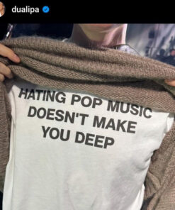 Hating Pop Music Doesn't Make You Deep T-Shirt