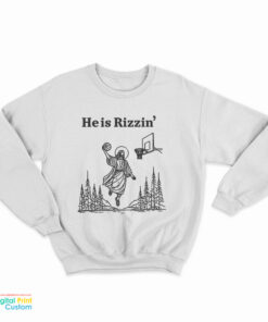 He Is Rizzin' Funny Jesus Playing Basketball Sweatshirt