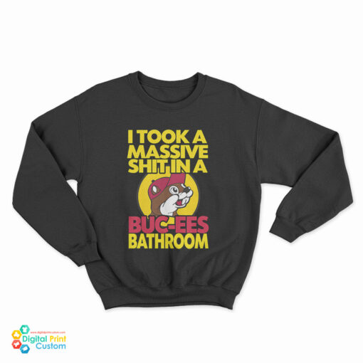 I Took A Massive Shit In A Buc-Ees Bathroom Sweatshirt