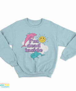 I'm Dead Inside Sunshine Dolphins Sweatshirt