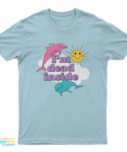 I'm Dead Inside Sunshine Dolphins T-Shirt