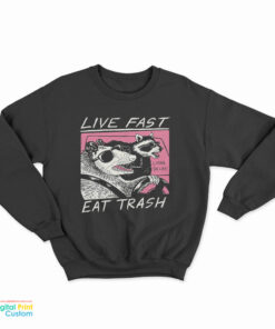 Live Fast Eat Trash Animal Raccoon Sweatshirt