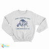 Sorry About The Vibes I Am Mentally Ill Sweatshirt