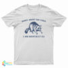 Sorry About The Vibes I Am Mentally Ill T-Shirt