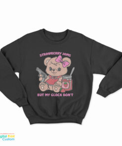 Bear Strawberry Jams But My Glock Don’t Sweatshirt