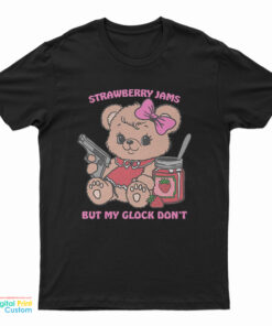 Bear Strawberry Jams But My Glock Don’t T-Shirt