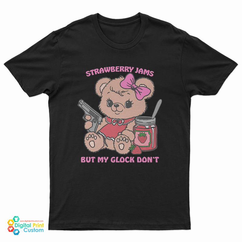 Bear Strawberry Jams But My Glock Don’t T-Shirt