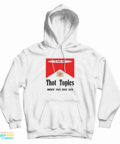 Thot Topics Smokin' Fags Since 2019 Hoodie