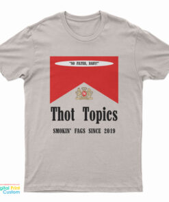 Thot Topics Smokin' Fags Since 2019 T-Shirt