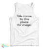 We Come To This Place For Magic Tank Top